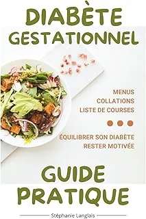 Diabète gestationnel - Guide pratique: L'indispensable au quotidien : Menus, Petits-Déjeuners, Collations, Liste de courses, Techniques pour faire baisser la glycémie, Motivation......
